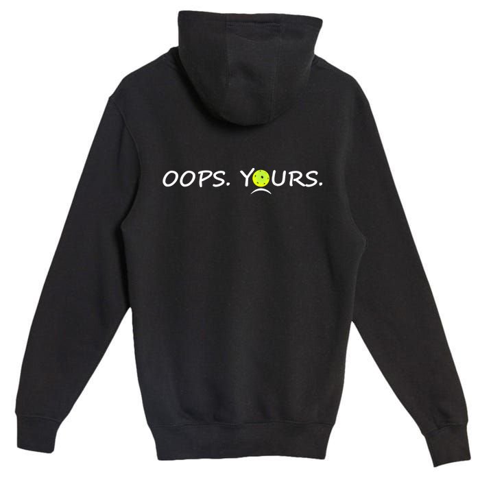 Got It Oops Yours Funny Pickleball Lovers (Front And Back) Premium Pullover Hoodie