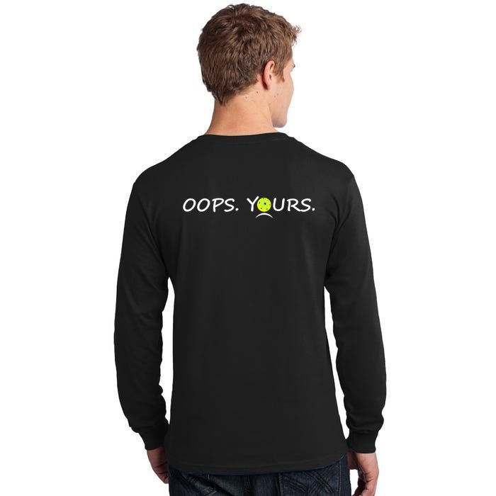 Got It Oops Yours Funny Pickleball Lovers (Front And Back) Tall Long Sleeve T-Shirt