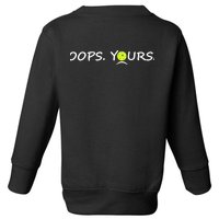 Got It Oops Yours Funny Pickleball Lovers (Front And Back) Toddler Sweatshirt