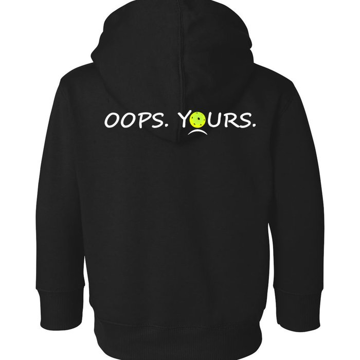 Got It Oops Yours Funny Pickleball Lovers (Front And Back) Toddler Hoodie
