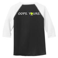Got It Oops Yours Funny Pickleball Lovers (Front And Back) Toddler Fine Jersey T-Shirt