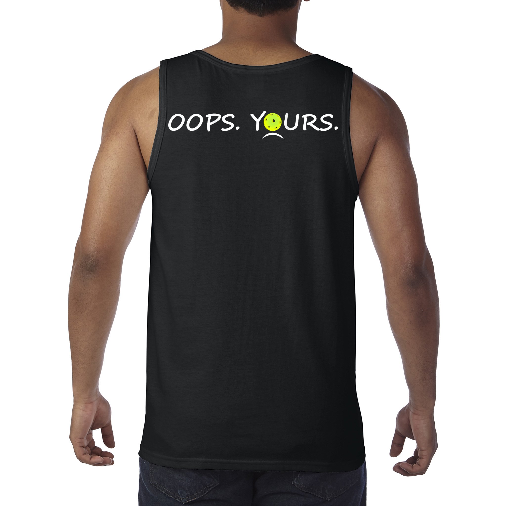Got It Oops Yours Funny Pickleball Lovers (Front And Back) Tank Top