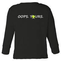 Got It Oops Yours Funny Pickleball Lovers (Front And Back) Toddler Long Sleeve Shirt