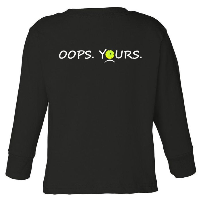 Got It Oops Yours Funny Pickleball Lovers (Front And Back) Toddler Long Sleeve Shirt