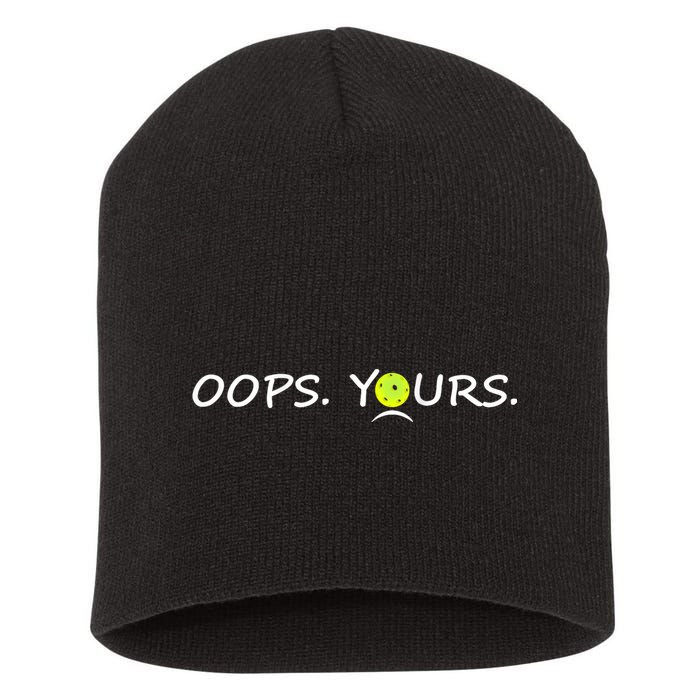 Got It Oops Yours Funny Pickleball Lovers (Front And Back) Short Acrylic Beanie