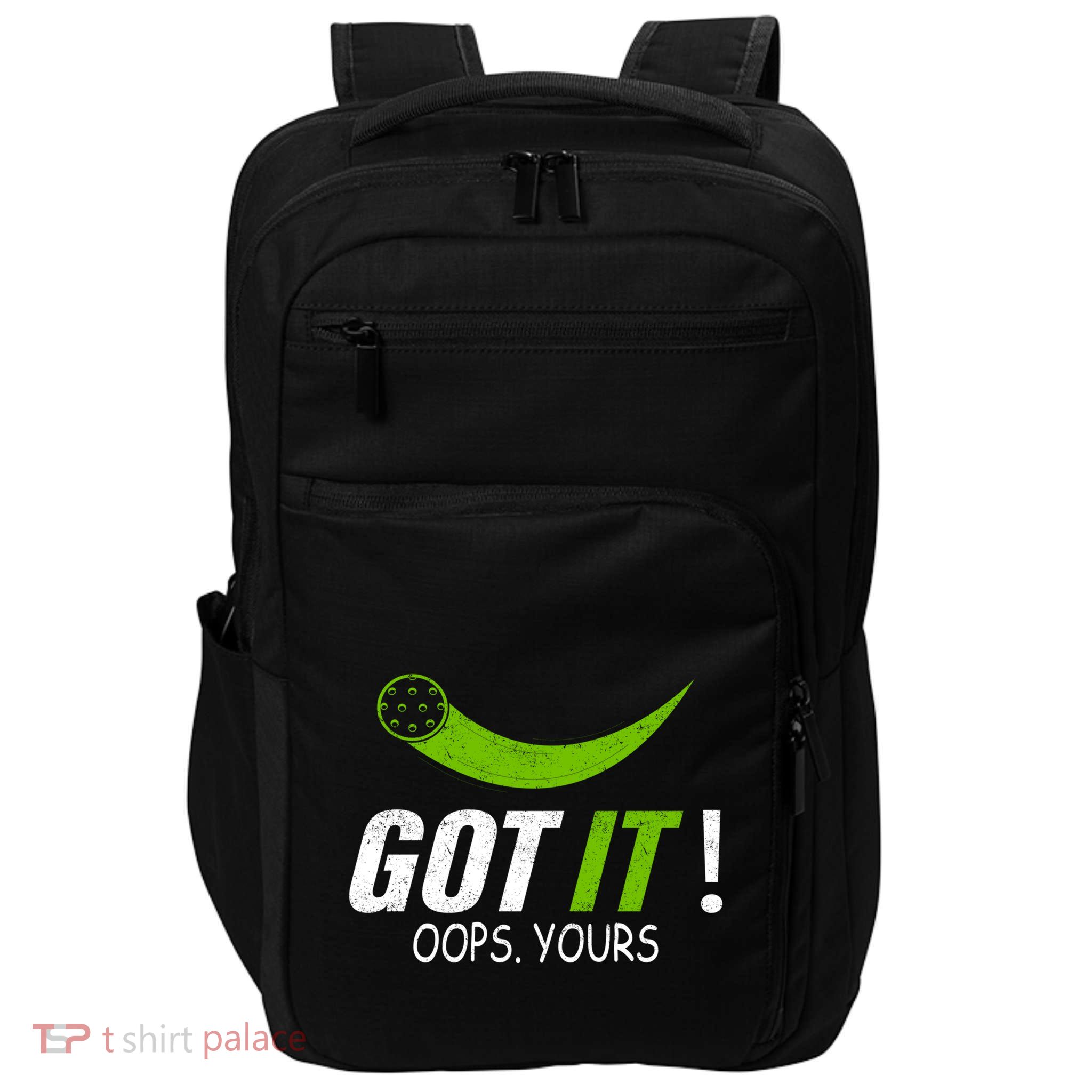 Got It Oops Yours Funny Pickleball Gift Impact Tech Backpack