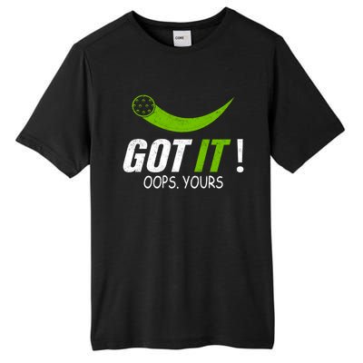 Got It Oops Yours Funny Pickleball Gift Tall Fusion ChromaSoft Performance T-Shirt