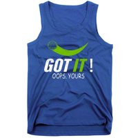 Got It Oops Yours Funny Pickleball Gift Tank Top