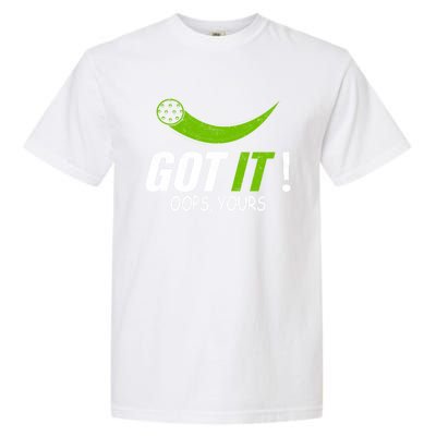 Got It Oops Yours Funny Pickleball Gift Garment-Dyed Heavyweight T-Shirt