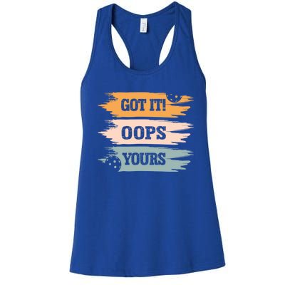 Got It Oops Yours Funny Pickleball Lovers And Players Funny Gift Women's Racerback Tank