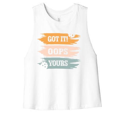 Got It Oops Yours Funny Pickleball Lovers And Players Funny Gift Women's Racerback Cropped Tank