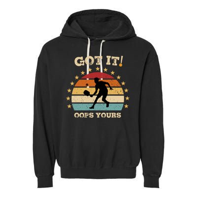 Got It Oops Yours Funny Pickleball Lovers Retro Distressed Gift Garment-Dyed Fleece Hoodie