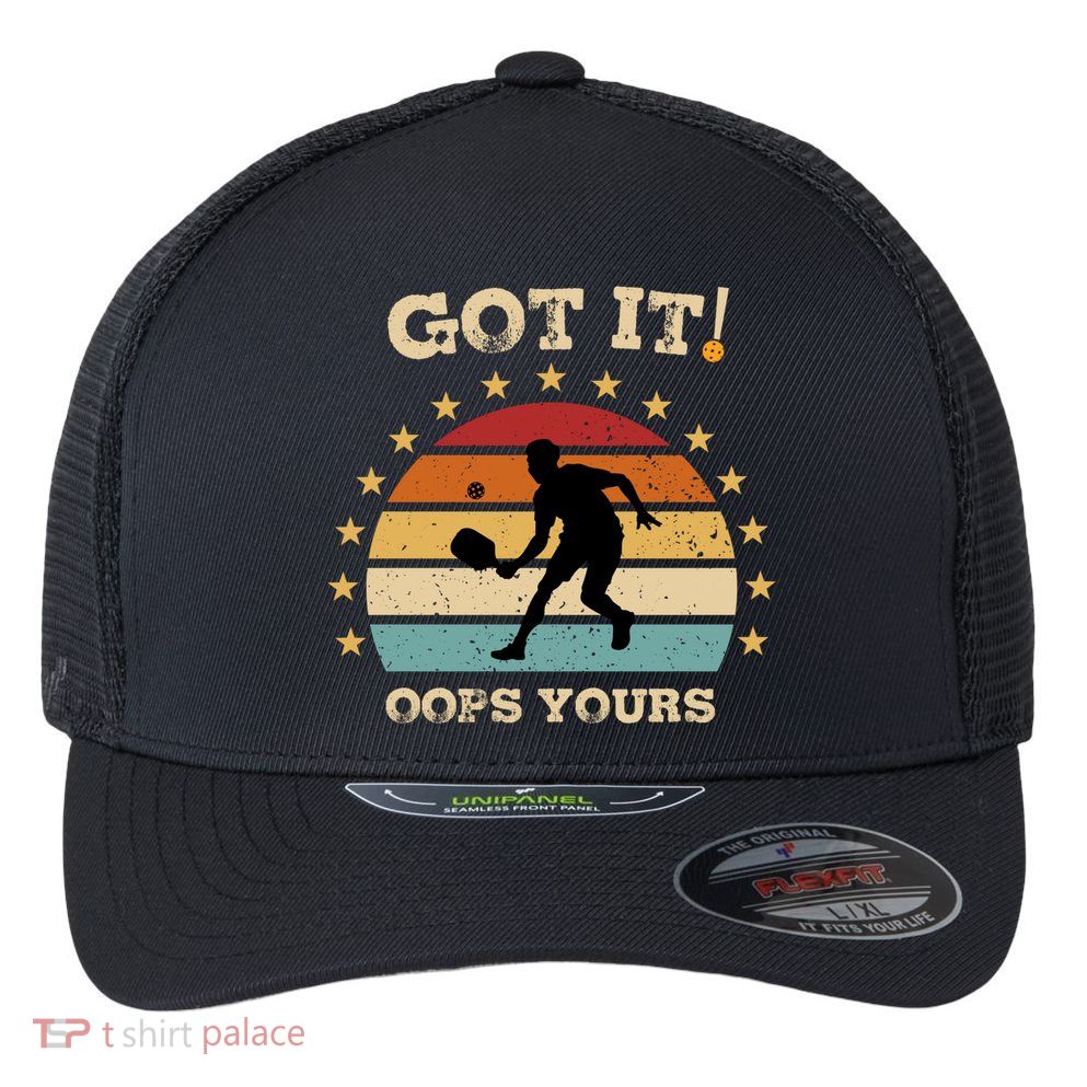 Got It Oops Yours Funny Pickleball Lovers Retro Distressed Gift Flexfit Unipanel Trucker Cap