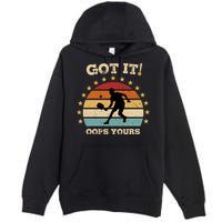 Got It Oops Yours Funny Pickleball Lovers Retro Distressed Gift Premium Pullover Hoodie