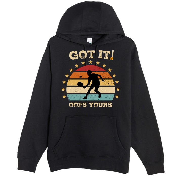 Got It Oops Yours Funny Pickleball Lovers Retro Distressed Gift Premium Pullover Hoodie