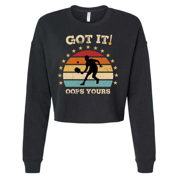 Got It Oops Yours Funny Pickleball Lovers Retro Distressed Gift Cropped Pullover Crew