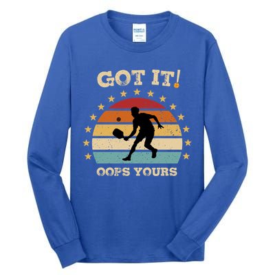 Got It Oops Yours Funny Pickleball Lovers Retro Distressed Gift Tall Long Sleeve T-Shirt
