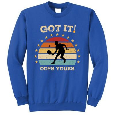 Got It Oops Yours Funny Pickleball Lovers Retro Distressed Gift Tall Sweatshirt