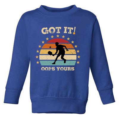 Got It Oops Yours Funny Pickleball Lovers Retro Distressed Gift Toddler Sweatshirt