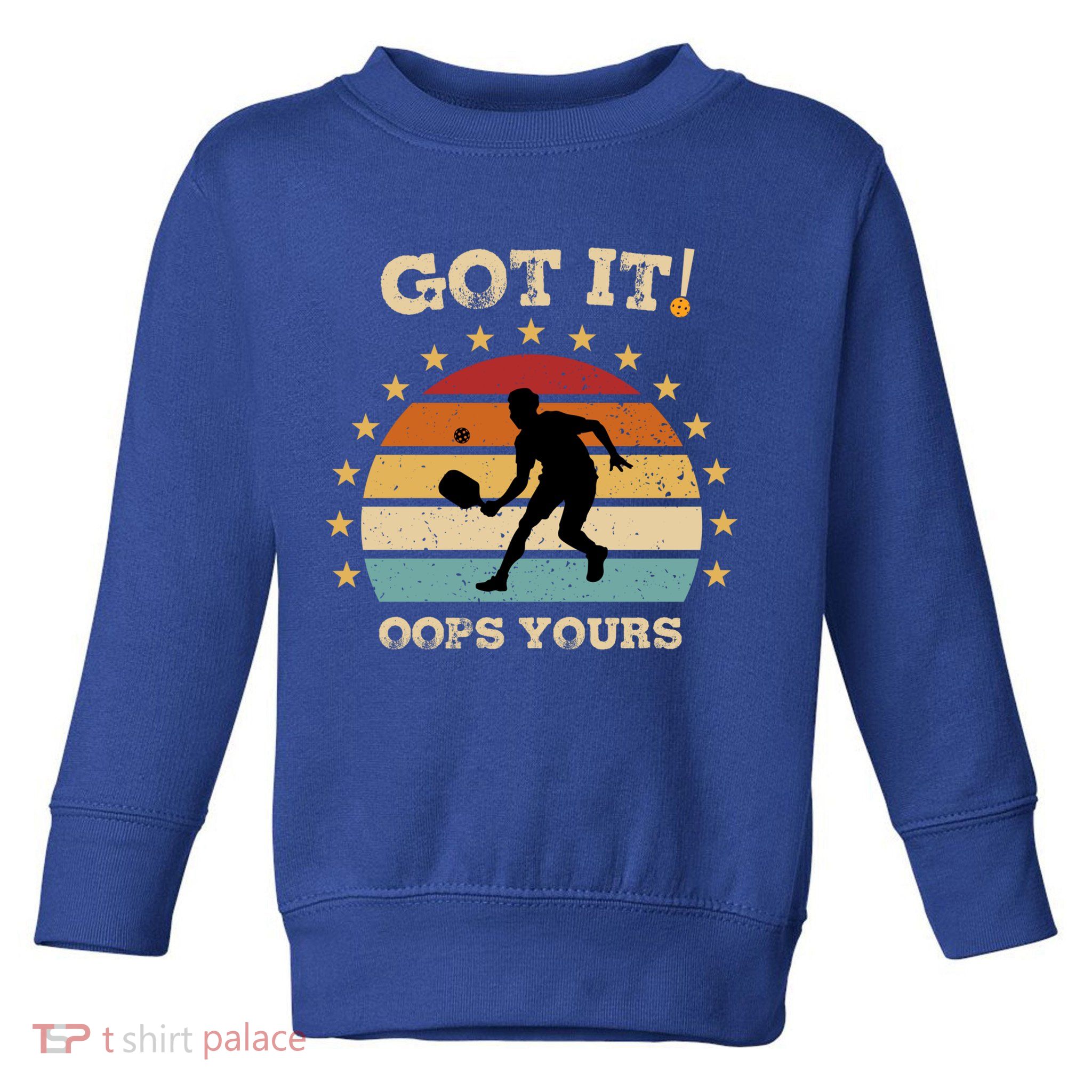 Got It Oops Yours Funny Pickleball Lovers Retro Distressed Gift Toddler Sweatshirt
