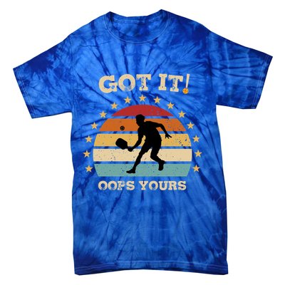 Got It Oops Yours Funny Pickleball Lovers Retro Distressed Gift Tie-Dye T-Shirt