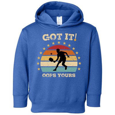 Got It Oops Yours Funny Pickleball Lovers Retro Distressed Gift Toddler Hoodie