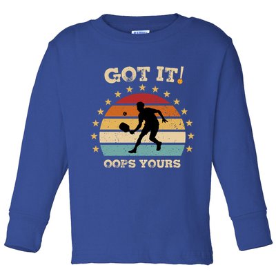 Got It Oops Yours Funny Pickleball Lovers Retro Distressed Gift Toddler Long Sleeve Shirt