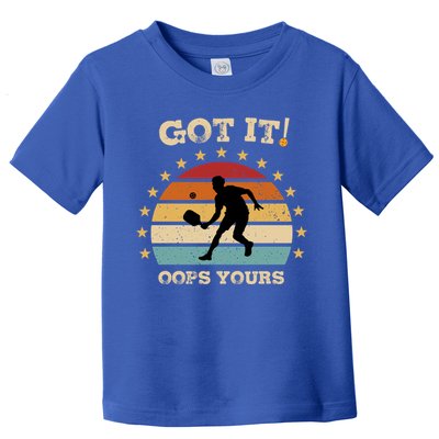 Got It Oops Yours Funny Pickleball Lovers Retro Distressed Gift Toddler T-Shirt