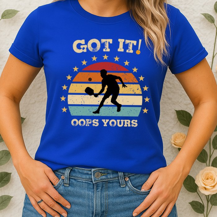 Got It Oops Yours Funny Pickleball Lovers Retro Distressed Gift Womens T-Shirt
