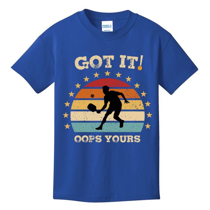 Got It Oops Yours Funny Pickleball Lovers Retro Distressed Gift Kids T-Shirt