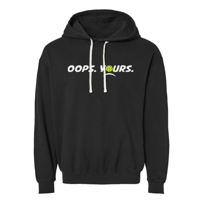 Got It.(front) Oops Yours (back) Funny Pickleball Lovers Garment-Dyed Fleece Hoodie