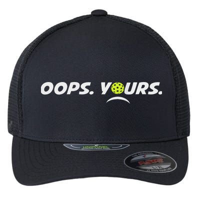 Got It.(front) Oops Yours (back) Funny Pickleball Lovers Flexfit Unipanel Trucker Cap