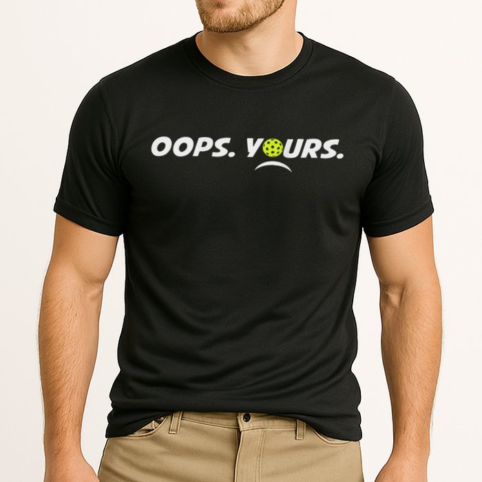 Got It.(front) Oops Yours (back) Funny Pickleball Lovers Performance Shirt