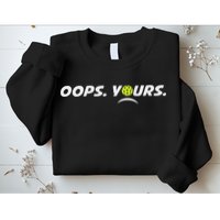 Got It.(front) Oops Yours (back) Funny Pickleball Lovers Sweatshirt