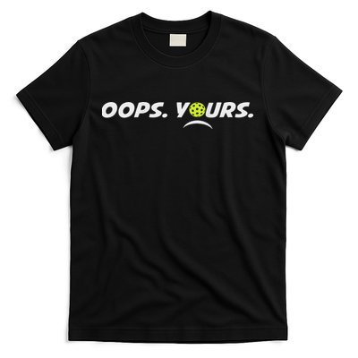 Got It.(front) Oops Yours (back) Funny Pickleball Lovers T-Shirt