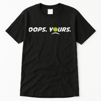 Got It.(front) Oops Yours (back) Funny Pickleball Lovers Tall T-Shirt