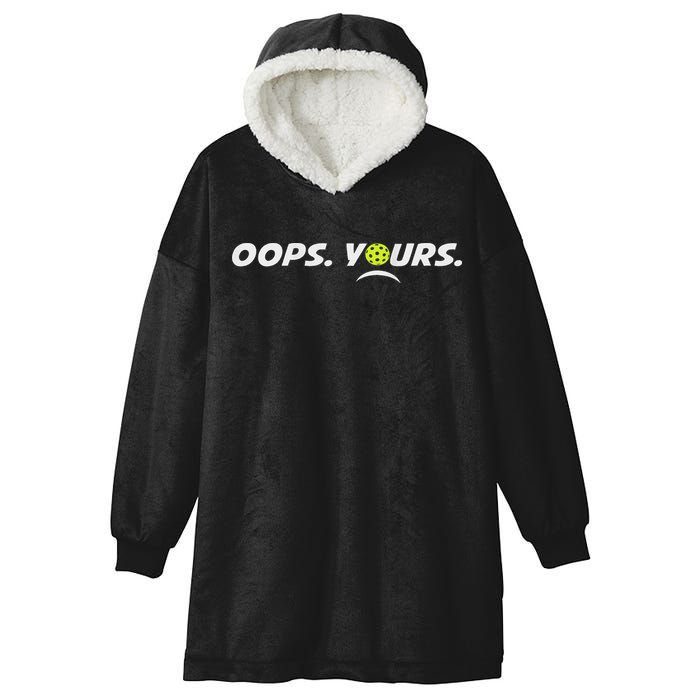 Got It.(front) Oops Yours (back) Funny Pickleball Lovers Hooded Wearable Blanket
