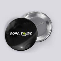 Got It.(front) Oops Yours (back) Funny Pickleball Lovers Button