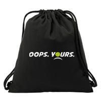 Got It.(front) Oops Yours (back) Funny Pickleball Lovers Drawstring Bag