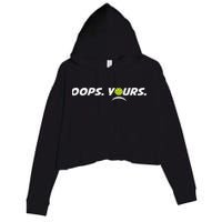 Got It.(front) Oops Yours (back) Funny Pickleball Lovers Crop Fleece Hoodie