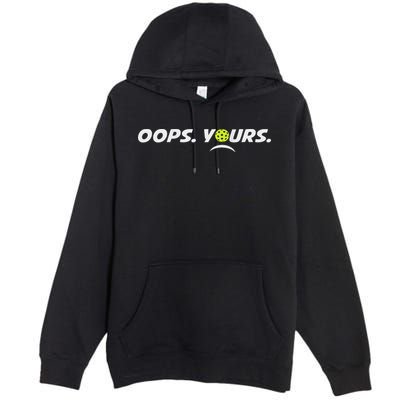 Got It.(front) Oops Yours (back) Funny Pickleball Lovers Premium Pullover Hoodie
