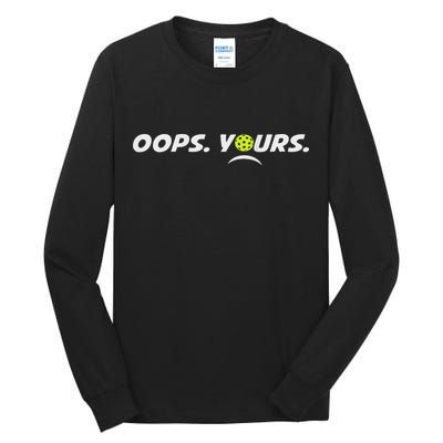 Got It.(front) Oops Yours (back) Funny Pickleball Lovers Tall Long Sleeve T-Shirt