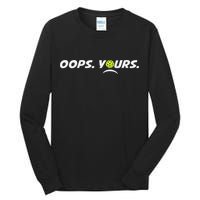 Got It.(front) Oops Yours (back) Funny Pickleball Lovers Tall Long Sleeve T-Shirt