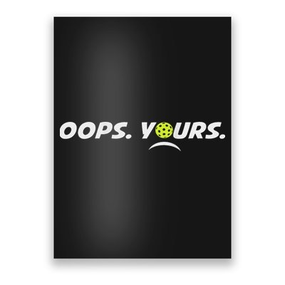 Got It.(front) Oops Yours (back) Funny Pickleball Lovers Poster