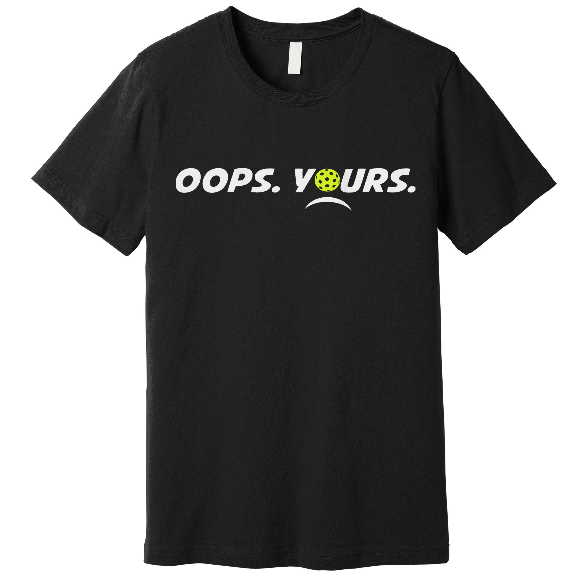 Got It.(front) Oops Yours (back) Funny Pickleball Lovers Premium T-Shirt