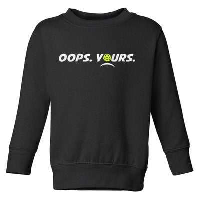 Got It.(front) Oops Yours (back) Funny Pickleball Lovers Toddler Sweatshirt