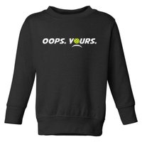 Got It.(front) Oops Yours (back) Funny Pickleball Lovers Toddler Sweatshirt