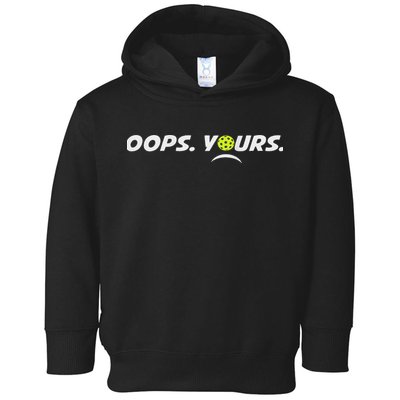 Got It.(front) Oops Yours (back) Funny Pickleball Lovers Toddler Hoodie