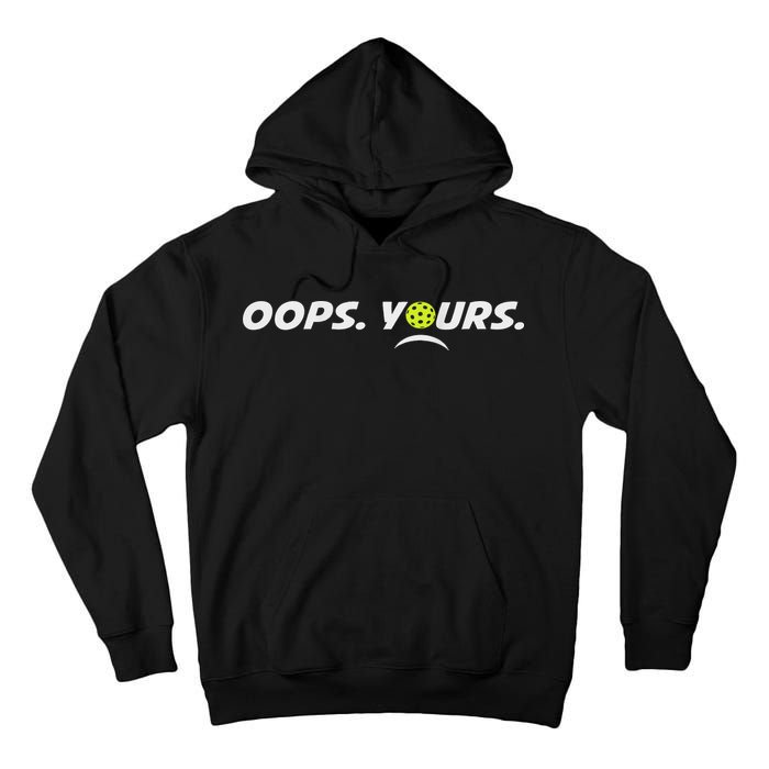 Got It.(front) Oops Yours (back) Funny Pickleball Lovers Tall Hoodie