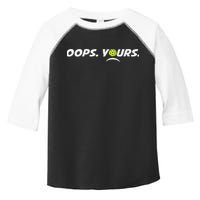 Got It.(front) Oops Yours (back) Funny Pickleball Lovers Toddler Fine Jersey T-Shirt